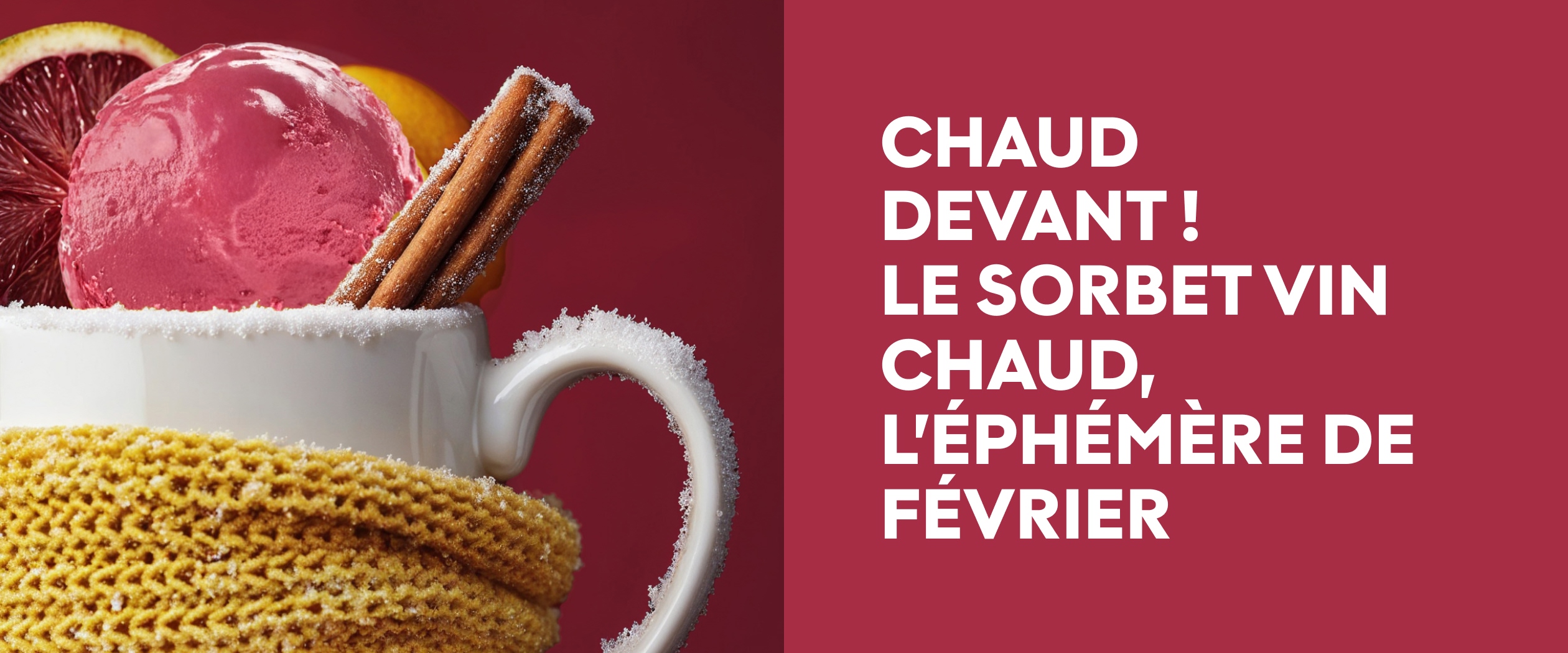 Chaud devant ! Le sorbet vin chaud, l'éphémère de février